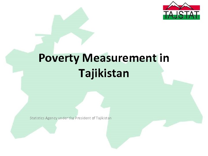 Poverty Measurement in Tajikistan Statistics Agency under the President of Tajikistan 