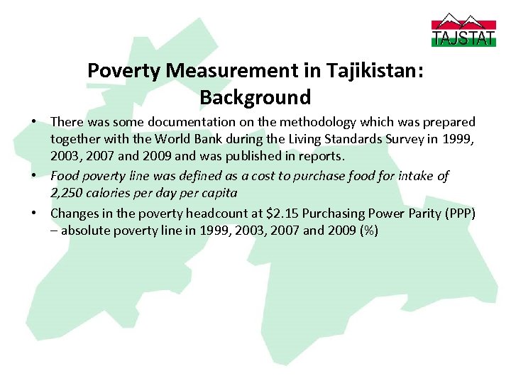 Poverty Measurement in Tajikistan: Background • There was some documentation on the methodology which