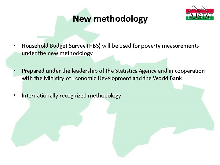 New methodology • Household Budget Survey (HBS) will be used for poverty measurements under