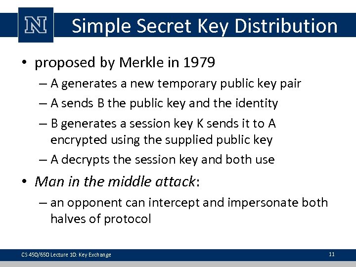 Simple Secret Key Distribution • proposed by Merkle in 1979 – A generates a