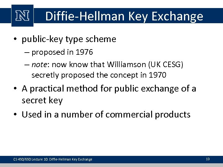 Diffie-Hellman Key Exchange • public-key type scheme – proposed in 1976 – note: now