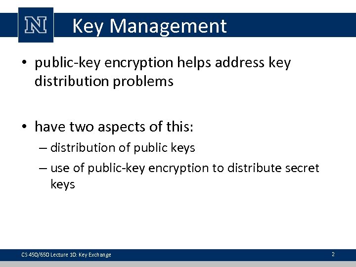 Key Management • public-key encryption helps address key distribution problems • have two aspects