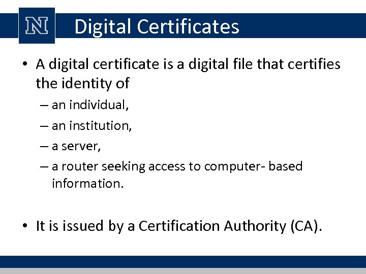 Digital Certificates • A digital certificate is a digital file that certifies the identity