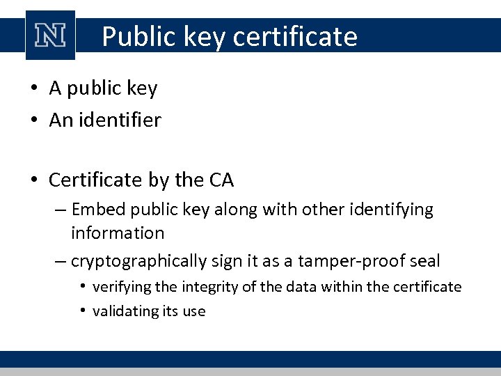 Public key certificate • A public key • An identifier • Certificate by the