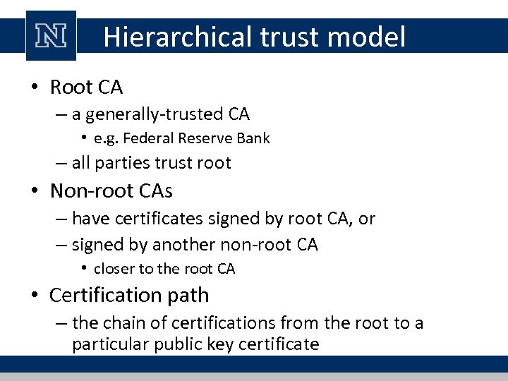 Hierarchical trust model • Root CA – a generally-trusted CA • e. g. Federal
