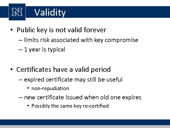 Validity • Public key is not valid forever – limits risk associated with key