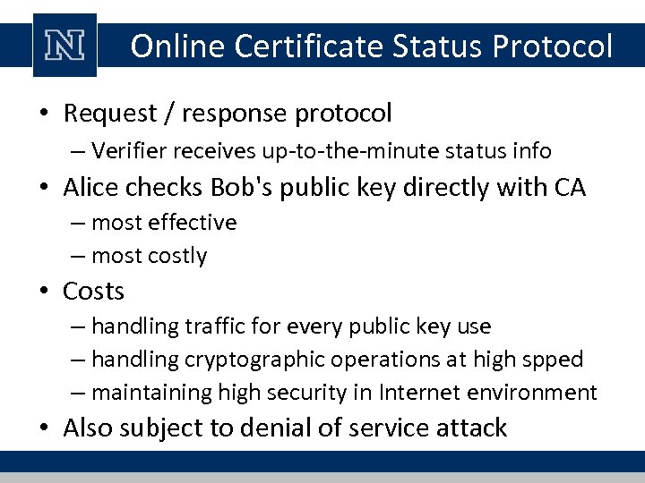 Online Certificate Status Protocol • Request / response protocol – Verifier receives up-to-the-minute status