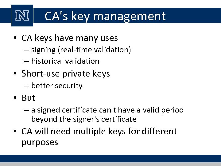 CA's key management • CA keys have many uses – signing (real-time validation) –