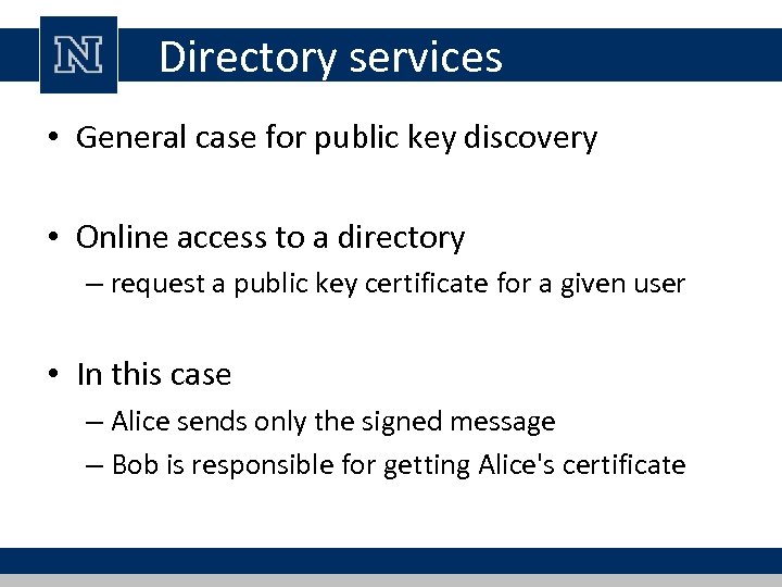 Directory services • General case for public key discovery • Online access to a