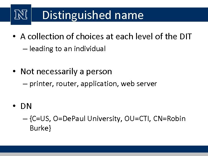 Distinguished name • A collection of choices at each level of the DIT –