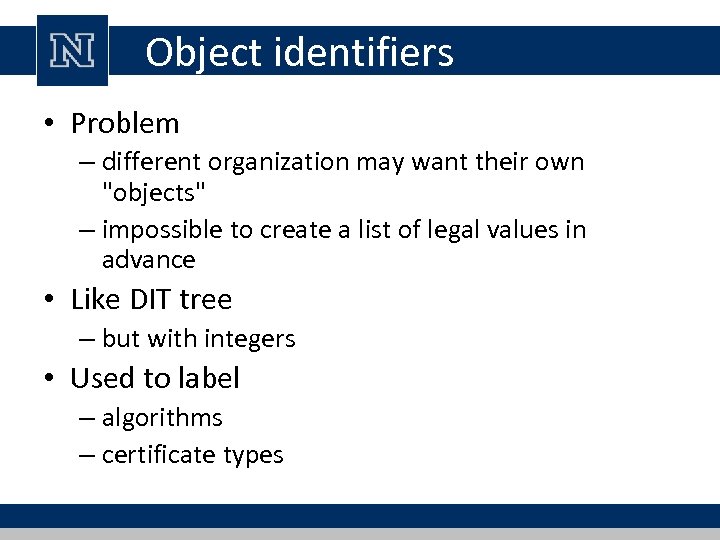Object identifiers • Problem – different organization may want their own "objects" – impossible