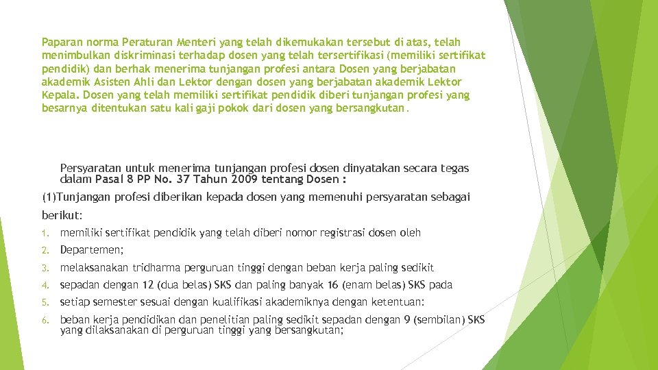 Paparan norma Peraturan Menteri yang telah dikemukakan tersebut di atas, telah menimbulkan diskriminasi terhadap
