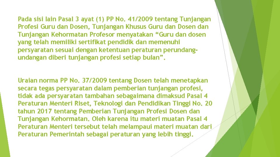 Pada sisi lain Pasal 3 ayat (1) PP No. 41/2009 tentang Tunjangan Profesi Guru