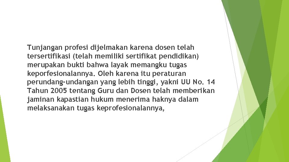 Tunjangan profesi dijelmakan karena dosen telah tersertifikasi (telah memiliki sertifikat pendidikan) merupakan bukti bahwa