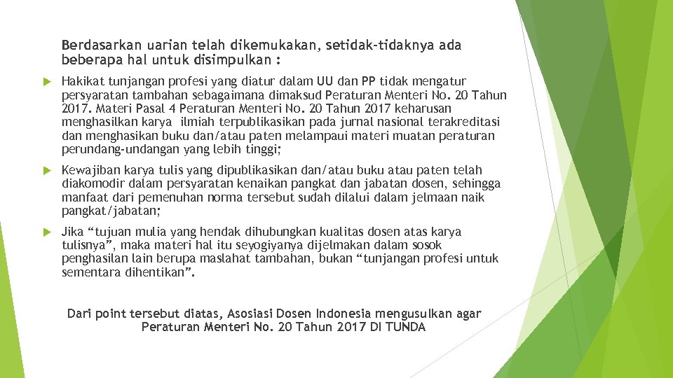 Berdasarkan uarian telah dikemukakan, setidak-tidaknya ada beberapa hal untuk disimpulkan : Hakikat tunjangan profesi