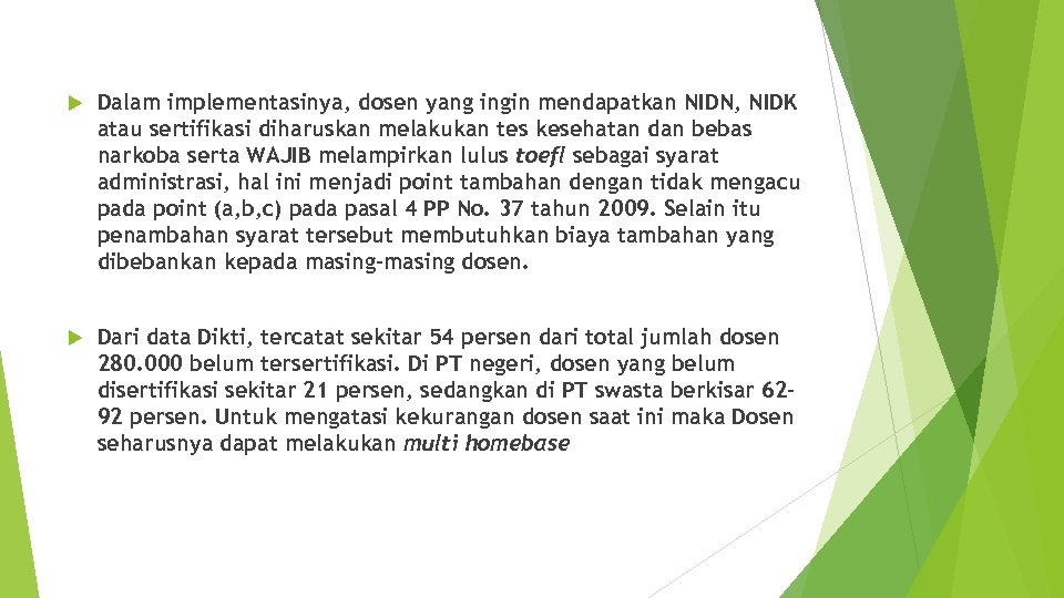  Dalam implementasinya, dosen yang ingin mendapatkan NIDN, NIDK atau sertifikasi diharuskan melakukan tes