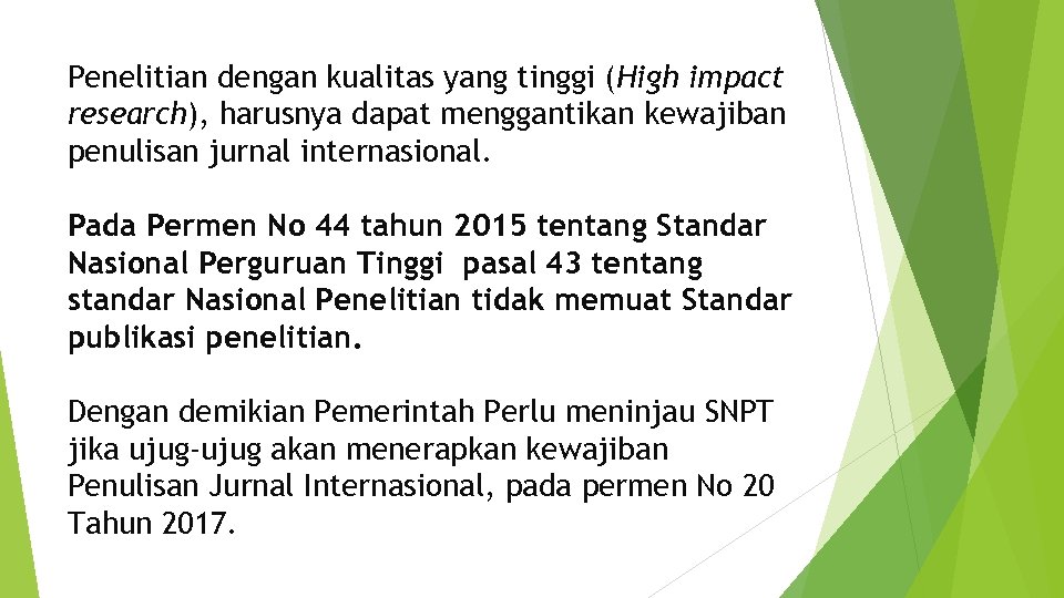 Penelitian dengan kualitas yang tinggi (High impact research), harusnya dapat menggantikan kewajiban penulisan jurnal