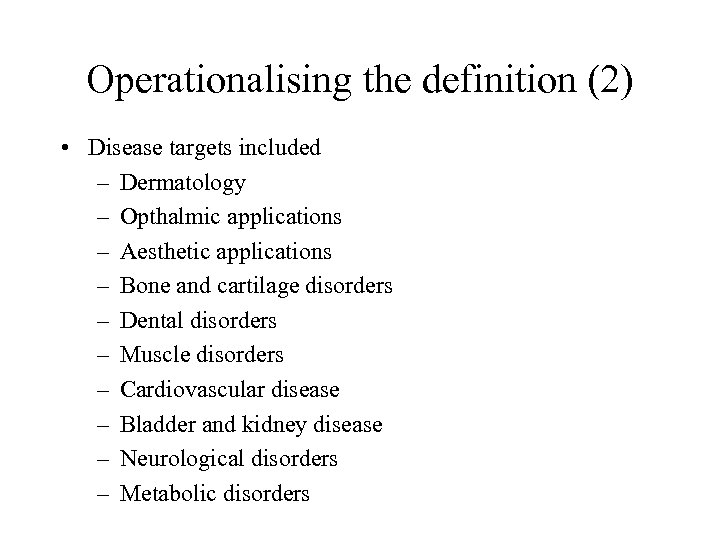 Operationalising the definition (2) • Disease targets included – Dermatology – Opthalmic applications –