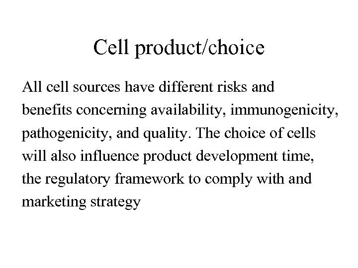 Cell product/choice All cell sources have different risks and benefits concerning availability, immunogenicity, pathogenicity,