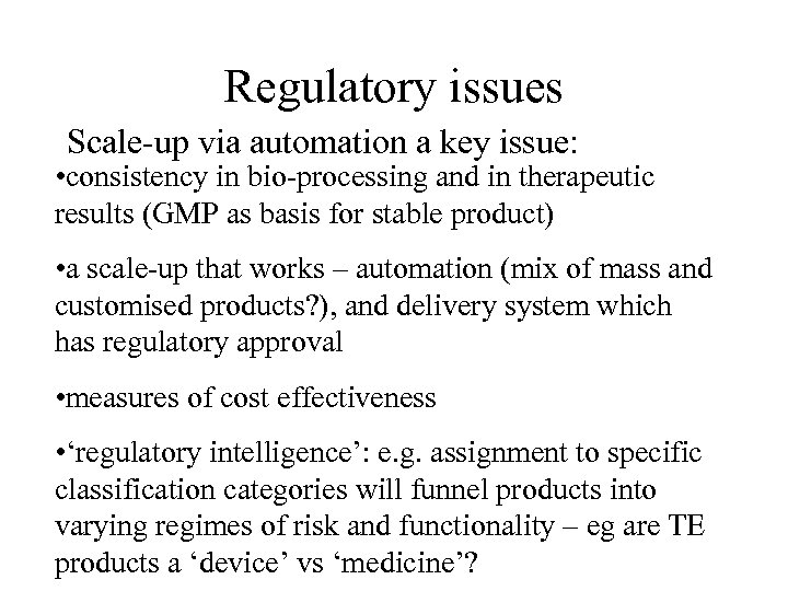 Regulatory issues Scale-up via automation a key issue: • consistency in bio-processing and in