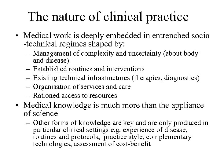 The nature of clinical practice • Medical work is deeply embedded in entrenched socio
