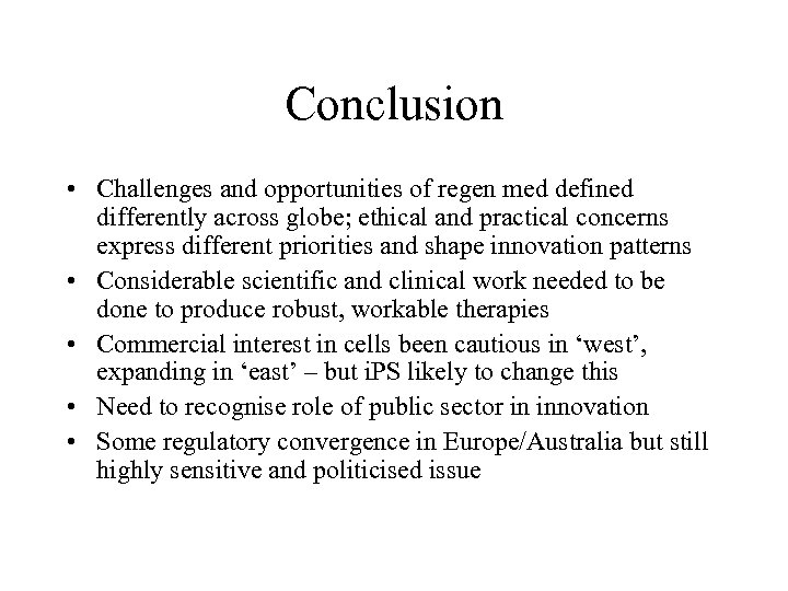 Conclusion • Challenges and opportunities of regen med defined differently across globe; ethical and