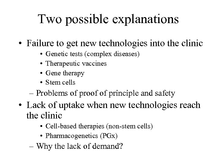 Two possible explanations • Failure to get new technologies into the clinic • •