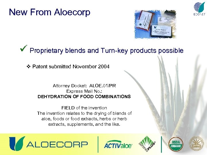 New From Aloecorp ü Proprietary blends and Turn-key products possible v Patent submitted November