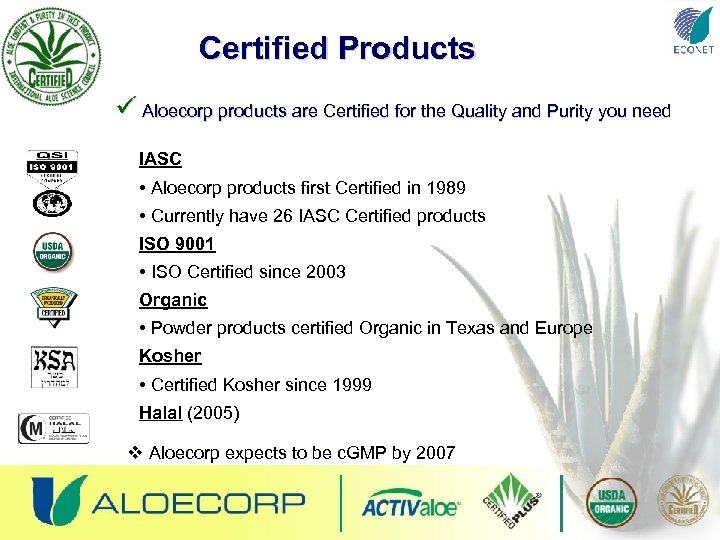 Certified Products ü Aloecorp products are Certified for the Quality and Purity you need