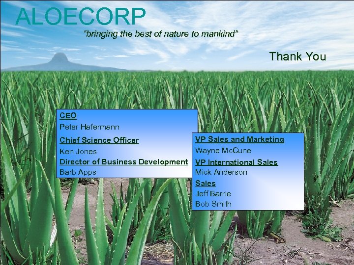 ALOECORP “bringing the best of nature to mankind” Thank You CEO Peter Hafermann Chief