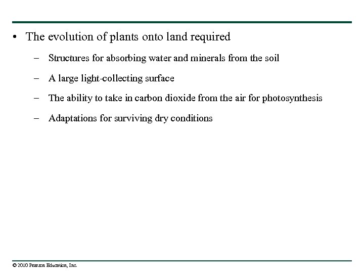  • The evolution of plants onto land required – Structures for absorbing water