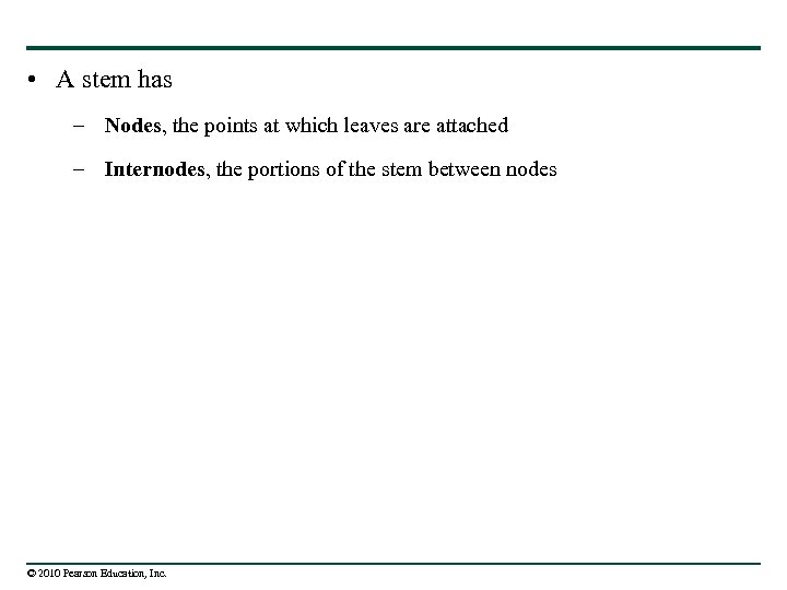  • A stem has – Nodes, the points at which leaves are attached