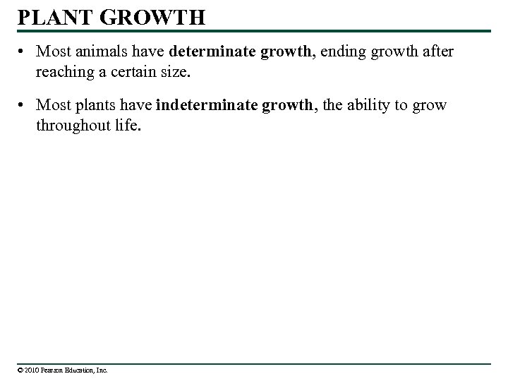 PLANT GROWTH • Most animals have determinate growth, ending growth after reaching a certain