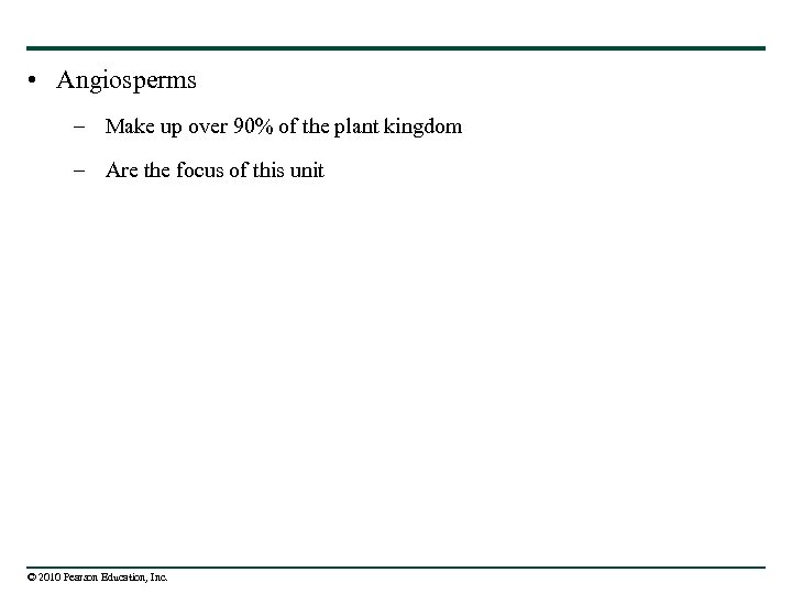  • Angiosperms – Make up over 90% of the plant kingdom – Are