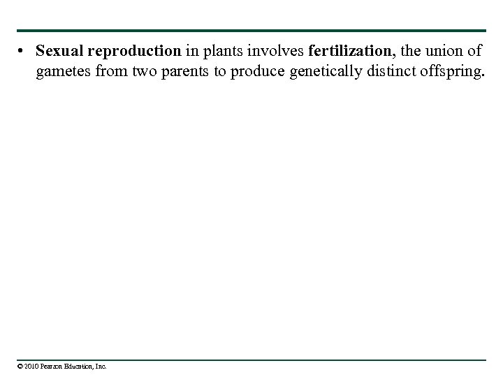  • Sexual reproduction in plants involves fertilization, the union of gametes from two