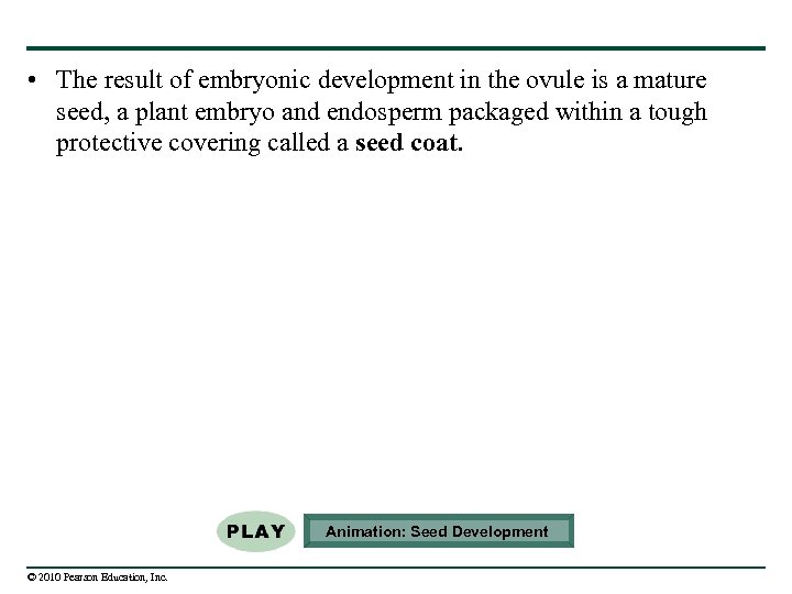  • The result of embryonic development in the ovule is a mature seed,