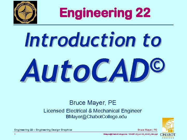 Engineering 22 Introduction to © Auto. CAD Bruce Mayer, PE Licensed Electrical & Mechanical