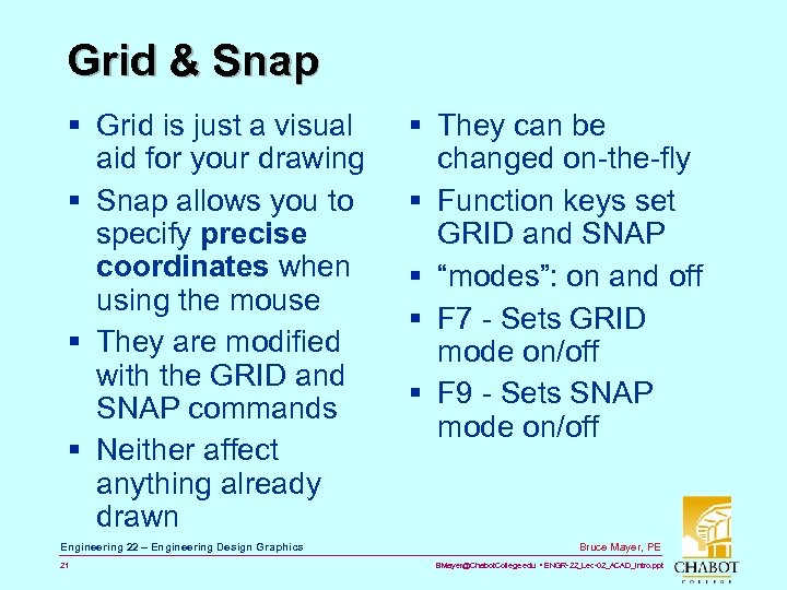 Grid & Snap § Grid is just a visual aid for your drawing §