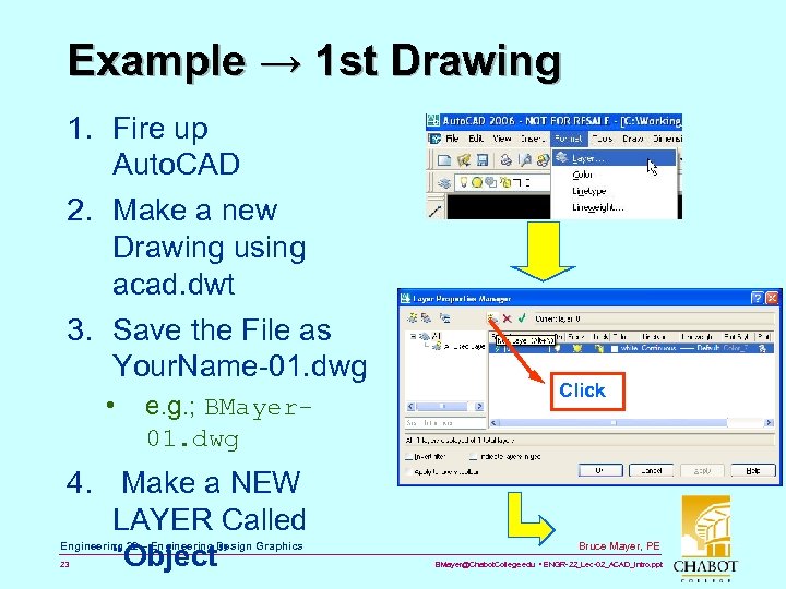 Example → 1 st Drawing 1. Fire up Auto. CAD 2. Make a new