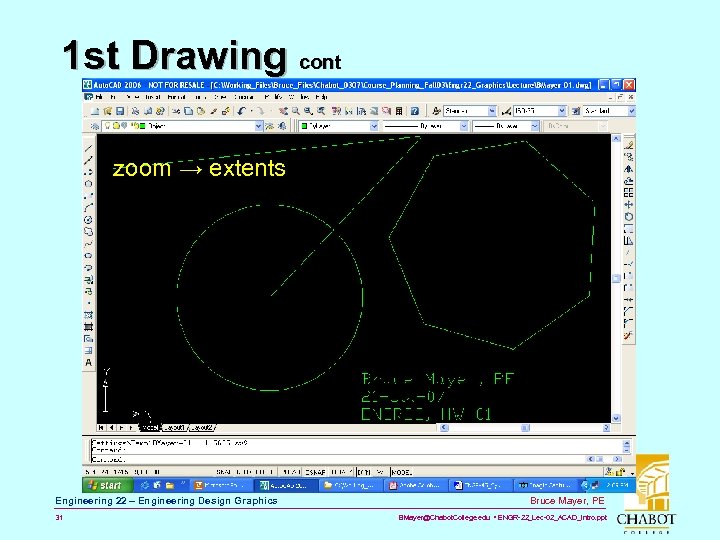 1 st Drawing cont zoom → extents Engineering 22 – Engineering Design Graphics 31