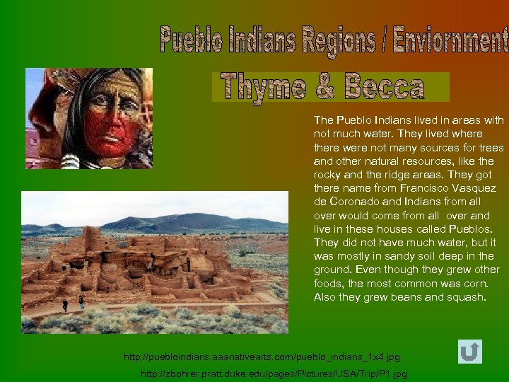 The Pueblo Indians lived in areas with not much water. They lived where there