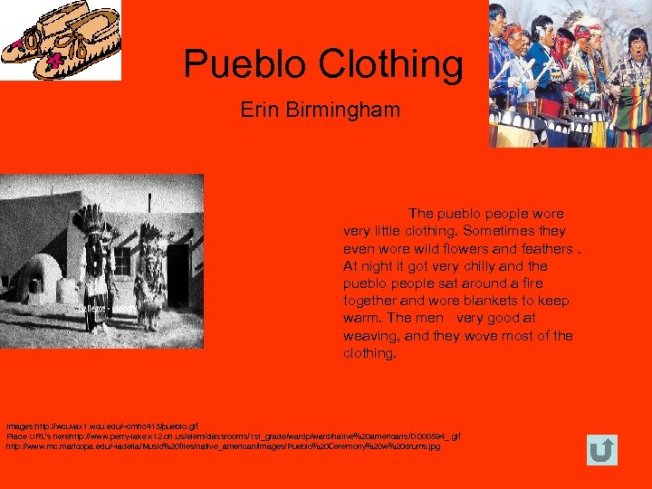 Pueblo Clothing Erin Birmingham The pueblo people wore very little clothing. Sometimes they even