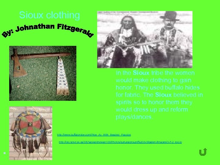 Sioux clothing In the Sioux tribe the women would make clothing to gain honor.