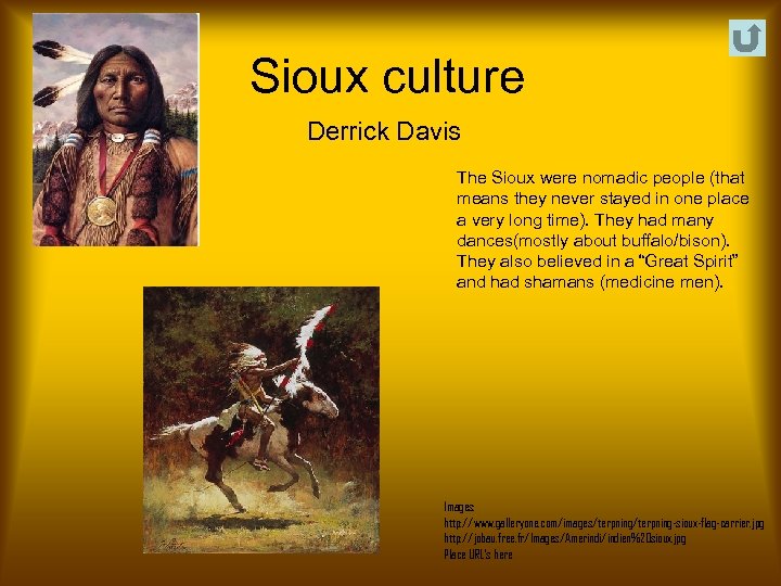 Sioux culture Derrick Davis The Sioux were nomadic people (that means they never stayed