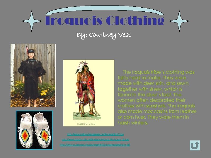 Iroquois Clothing By: Courtney Vest The Iroquois tribe’s clothing was fairly hard to make.