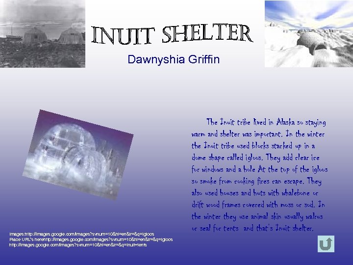 Dawnyshia Griffin Images: http: //images. google. com/images? svnum=10&hl=en&lr=&q=igloos Place URL’s herehttp: //images. google. com/images?