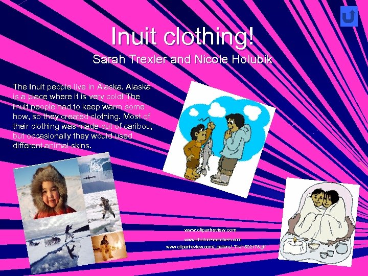 Inuit clothing! Sarah Trexler and Nicole Holubik The Inuit people live in Alaska is