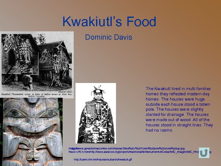 Kwakiutl’s Food Dominic Davis The Kwakiutl lived in multi families homes they reflected modern