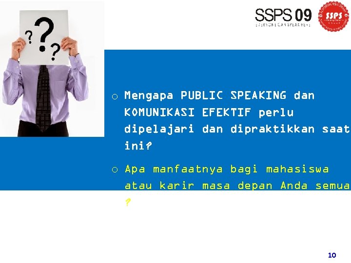 o Mengapa PUBLIC SPEAKING dan KOMUNIKASI EFEKTIF perlu dipelajari dan dipraktikkan saat ini? o