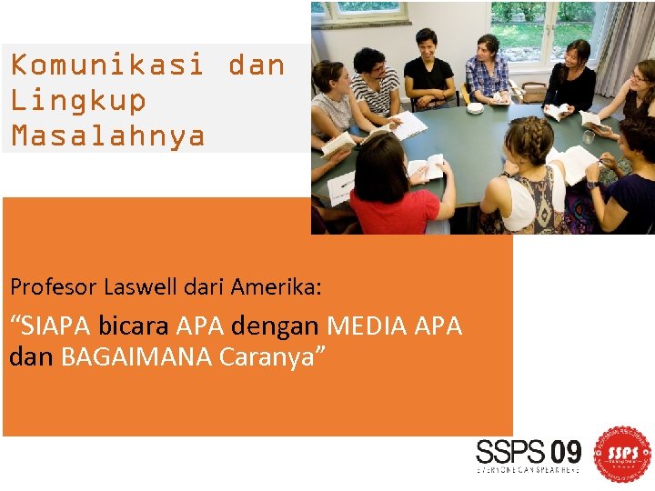 Komunikasi dan Lingkup Masalahnya Profesor Laswell dari Amerika: “SIAPA bicara APA dengan MEDIA APA
